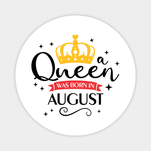 A Queen was Born in August T-Shirt Magnet